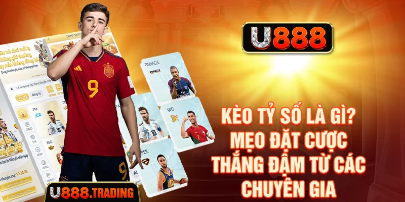 Kèo Tỷ Số Là Gì? Mẹo Đặt Cược Thắng Đậm Từ Các Chuyên Gia